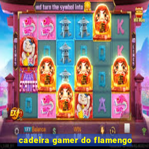 cadeira gamer do flamengo